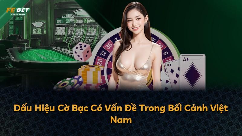 Dấu Hiệu Cờ Bạc Có Vấn Đề Trong Bối Cảnh Việt Nam
