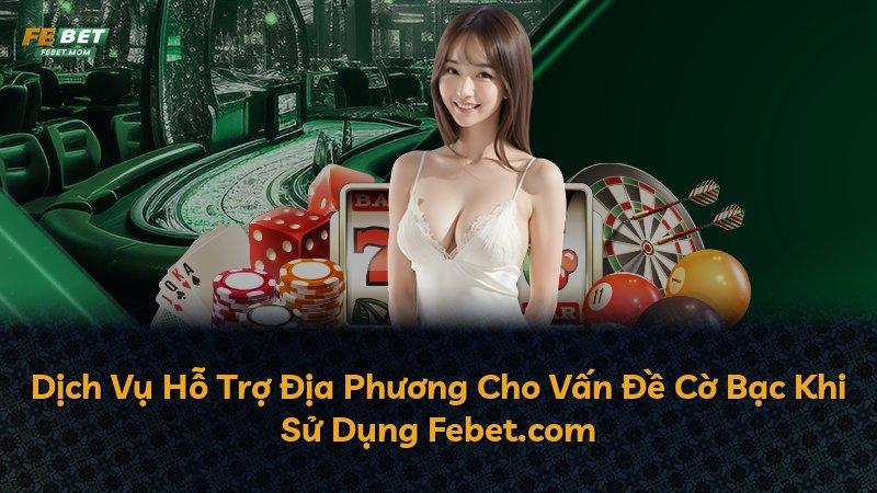 Dịch Vụ Hỗ Trợ Địa Phương Cho Vấn Đề Cờ Bạc Khi Sử Dụng Febet.com