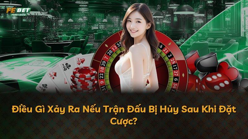 Điều Gì Xảy Ra Nếu Trận Đấu Bị Hủy Sau Khi Đặt Cược?