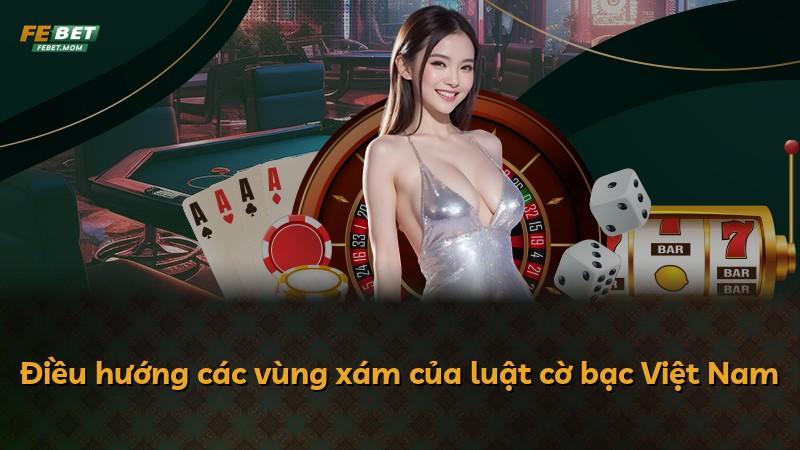 Điều hướng các vùng xám của luật cờ bạc Việt Nam