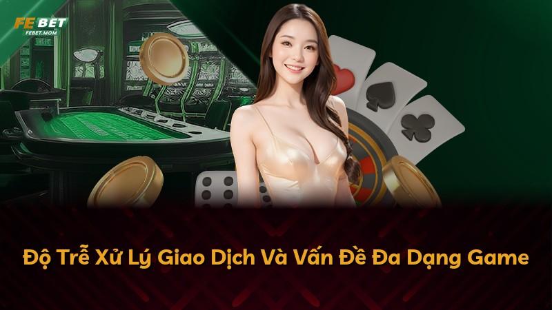 Độ Trễ Xử Lý Giao Dịch Và Vấn Đề Đa Dạng Game