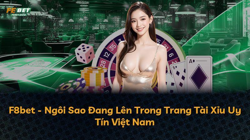 F8bet - Ngôi Sao Đang Lên Trong Trang Tài Xỉu Uy Tín Việt Nam