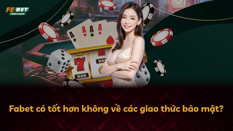Fabet có tốt hơn không về các giao thức bảo mật?
