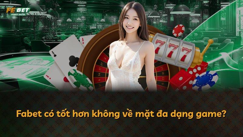 Fabet có tốt hơn không về mặt đa dạng game?