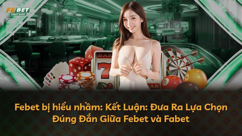 Febet bị hiểu nhầm: Kết Luận: Đưa Ra Lựa Chọn Đúng Đắn Giữa Febet và Fabet