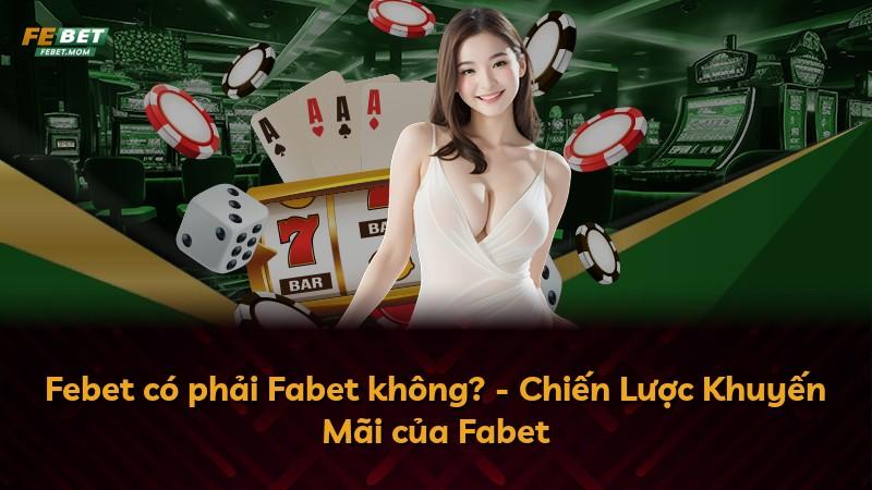 Febet có phải Fabet không? - Chiến Lược Khuyến Mãi của Fabet