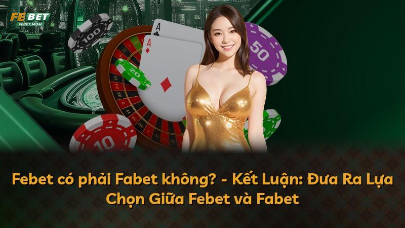 Febet có phải Fabet không? - Kết Luận: Đưa Ra Lựa Chọn Giữa Febet và Fabet