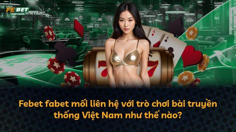 Febet fabet mối liên hệ với trò chơi bài truyền thống Việt Nam như thế nào?