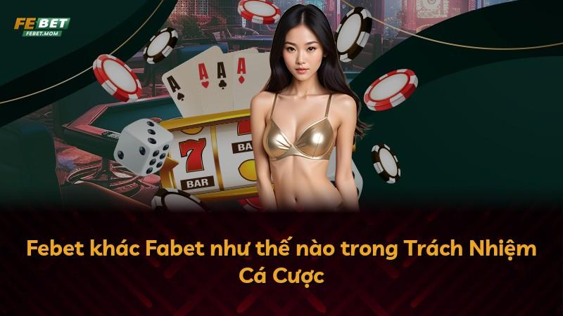 Febet khác Fabet như thế nào trong Trách Nhiệm Cá Cược