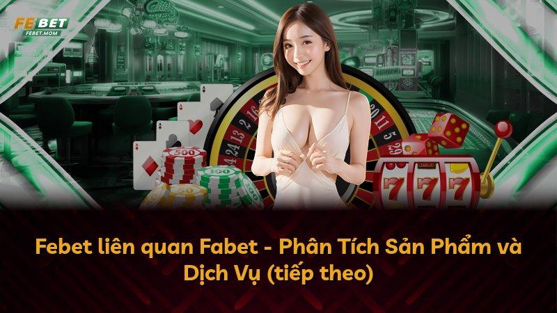 Febet liên quan Fabet - Phân Tích Sản Phẩm và Dịch Vụ (tiếp theo)