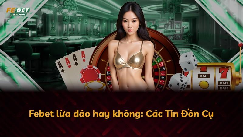 Febet lừa đảo hay không: Các Tin Đồn Cụ