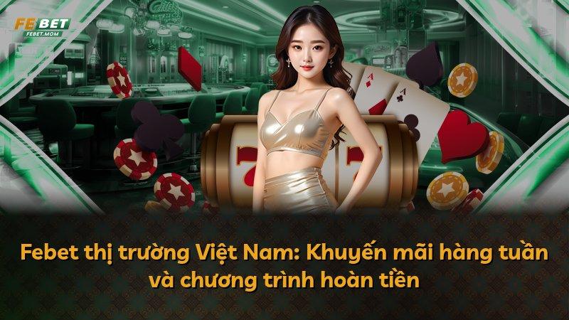 Febet thị trường Việt Nam: Khuyến mãi hàng tuần và chương trình hoàn tiền