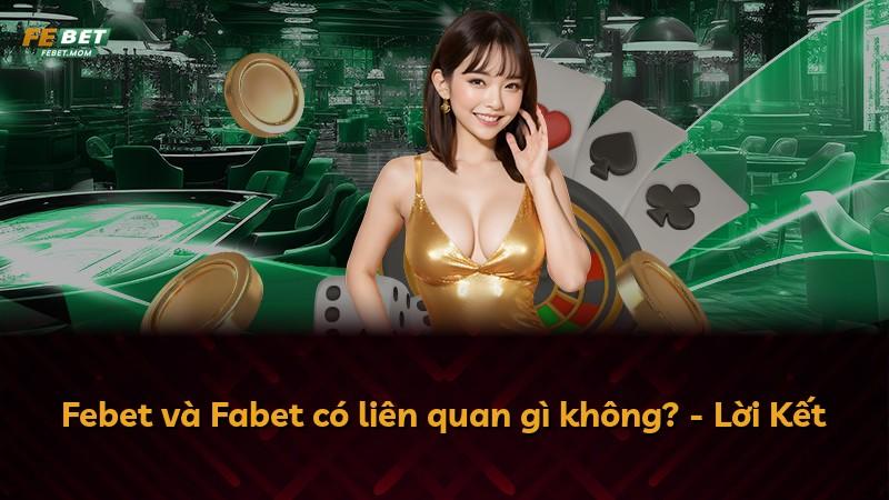 Febet và Fabet có liên quan gì không? - Lời Kết