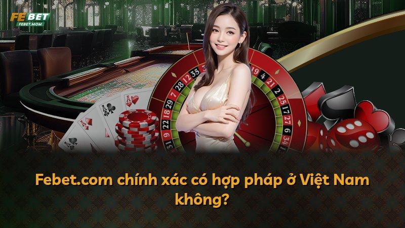 Febet.com chính xác có hợp pháp ở Việt Nam không?