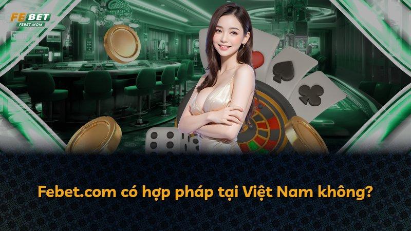 Febet.com có hợp pháp tại Việt Nam không?
