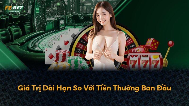 Giá Trị Dài Hạn So Với Tiền Thưởng Ban Đầu
