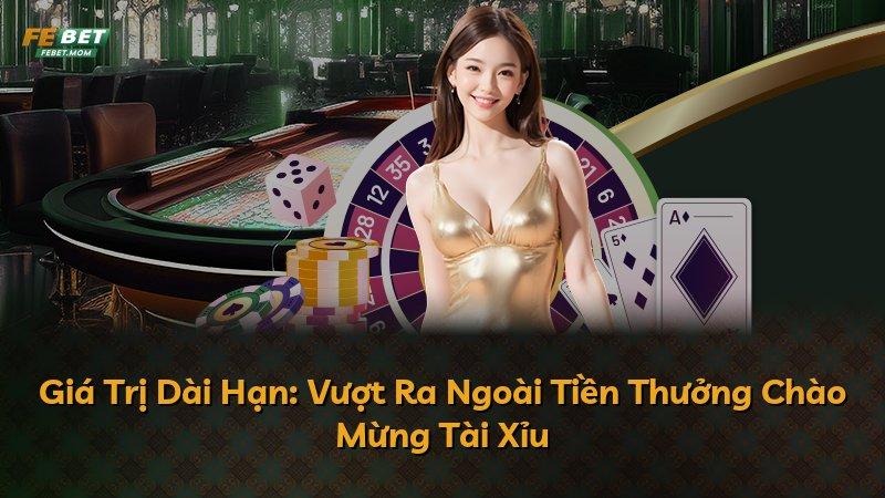 Giá Trị Dài Hạn: Vượt Ra Ngoài Tiền Thưởng Chào Mừng Tài Xỉu