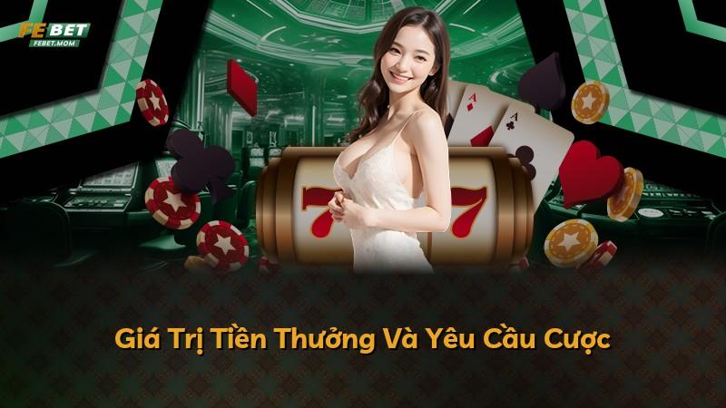 Giá Trị Tiền Thưởng Và Yêu Cầu Cược