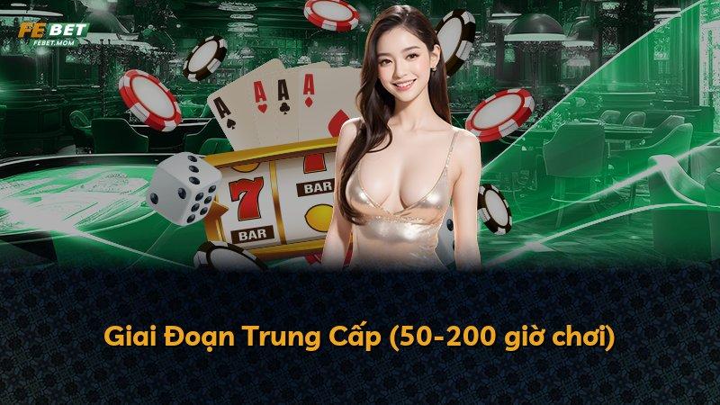 Giai Đoạn Trung Cấp (50-200 giờ chơi)