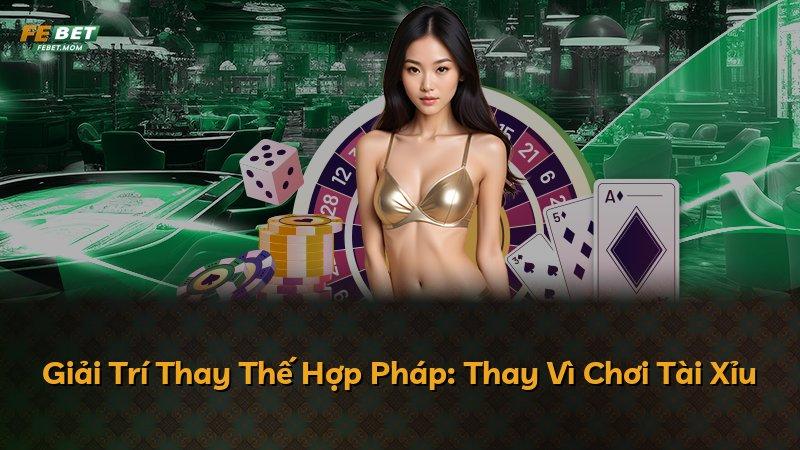 Giải Trí Thay Thế Hợp Pháp: Thay Vì Chơi Tài Xỉu