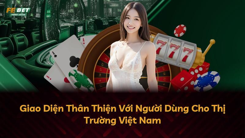 Giao Diện Thân Thiện Với Người Dùng Cho Thị Trường Việt Nam