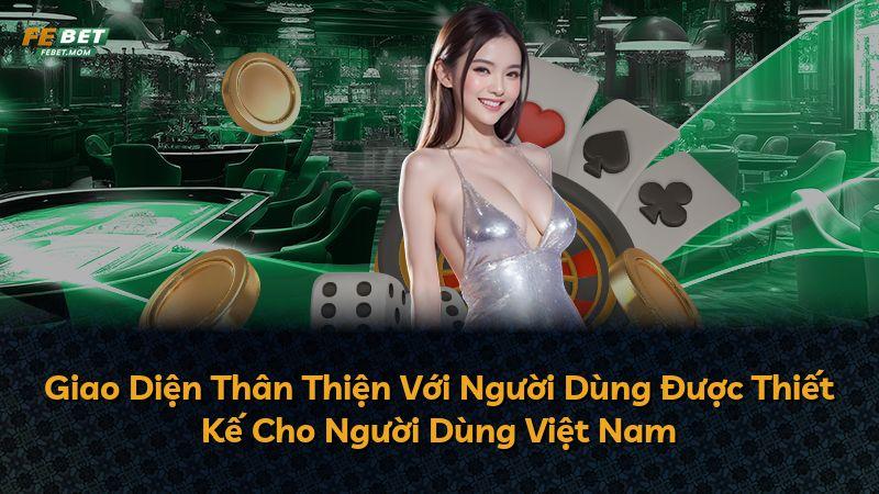 Giao Diện Thân Thiện Với Người Dùng Được Thiết Kế Cho Người Dùng Việt Nam