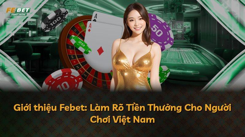 Giới thiệu Febet: Làm Rõ Tiền Thưởng Cho Người Chơi Việt Nam