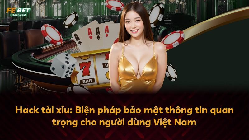 Hack tài xỉu: Biện pháp bảo mật thông tin quan trọng cho người dùng Việt Nam