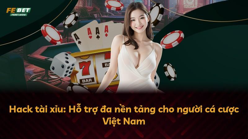 Hack tài xỉu: Hỗ trợ đa nền tảng cho người cá cược Việt Nam