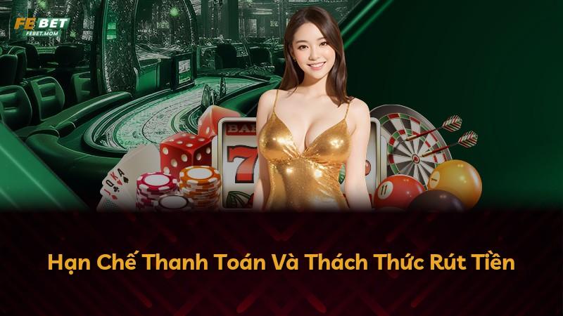 Hạn Chế Thanh Toán Và Thách Thức Rút Tiền
