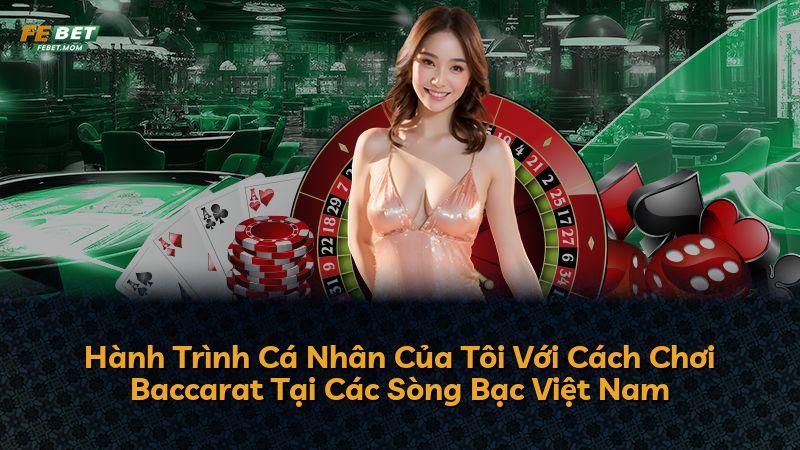 Hành Trình Cá Nhân Của Tôi Với Cách Chơi Baccarat Tại Các Sòng Bạc Việt Nam