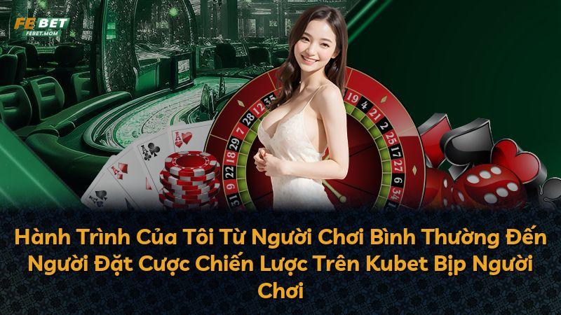 Hành Trình Của Tôi Từ Người Chơi Bình Thường Đến Người Đặt Cược Chiến Lược Trên Kubet Bịp Người Chơi