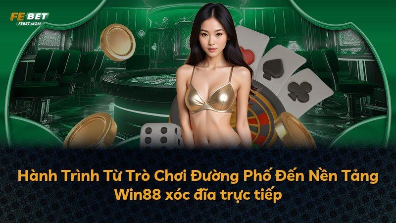 Hành Trình Từ Trò Chơi Đường Phố Đến Nền Tảng Win88 xóc đĩa trực tiếp