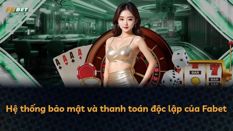Hệ thống bảo mật và thanh toán độc lập của Fabet