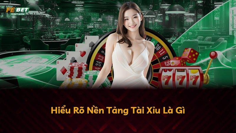 Hiểu Rõ Nền Tảng Tài Xỉu Là Gì