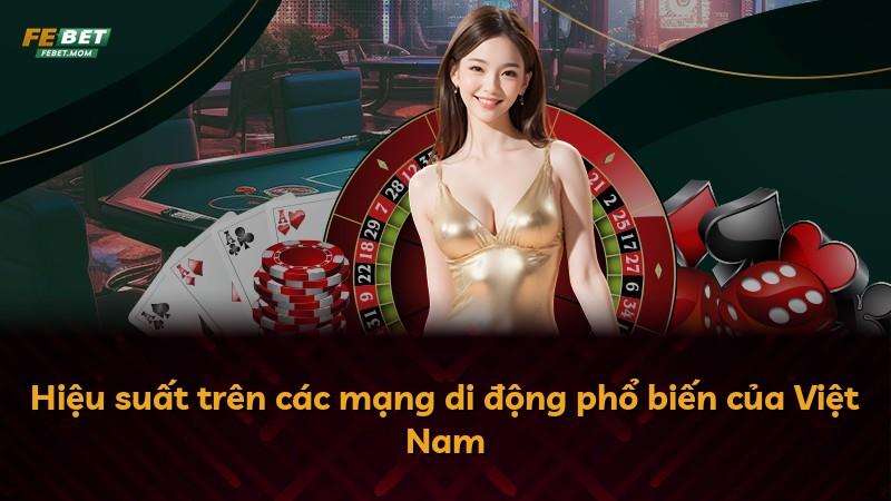 Hiệu suất trên các mạng di động phổ biến của Việt Nam