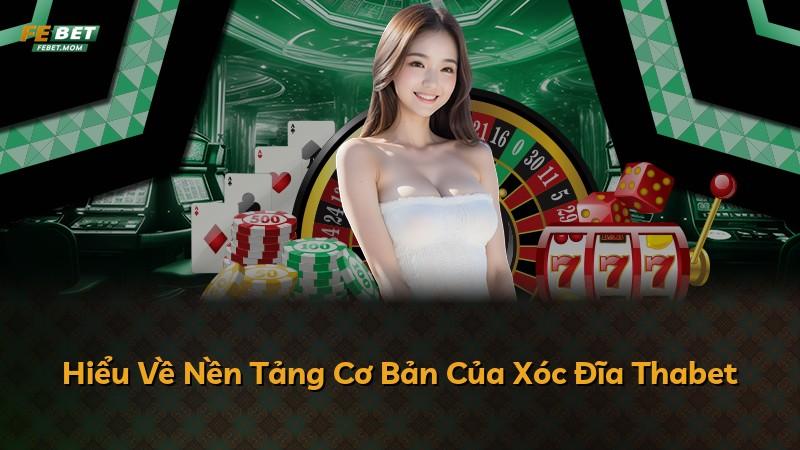 Hiểu Về Nền Tảng Cơ Bản Của Xóc Đĩa Thabet