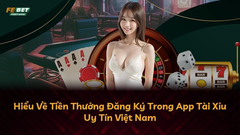Hiểu Về Tiền Thưởng Đăng Ký Trong App Tài Xỉu Uy Tín Việt Nam