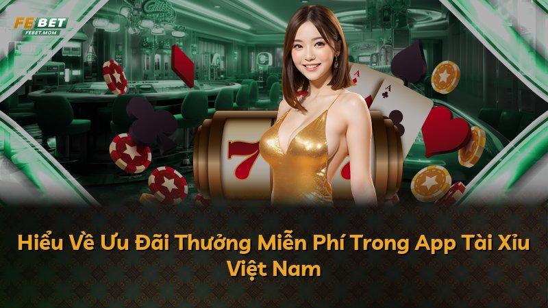 Hiểu Về Ưu Đãi Thưởng Miễn Phí Trong App Tài Xỉu Việt Nam