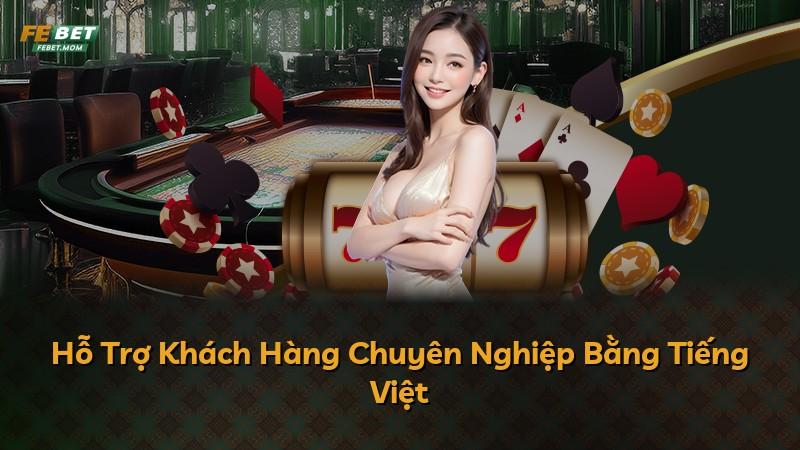 Hỗ Trợ Khách Hàng Chuyên Nghiệp Bằng Tiếng Việt