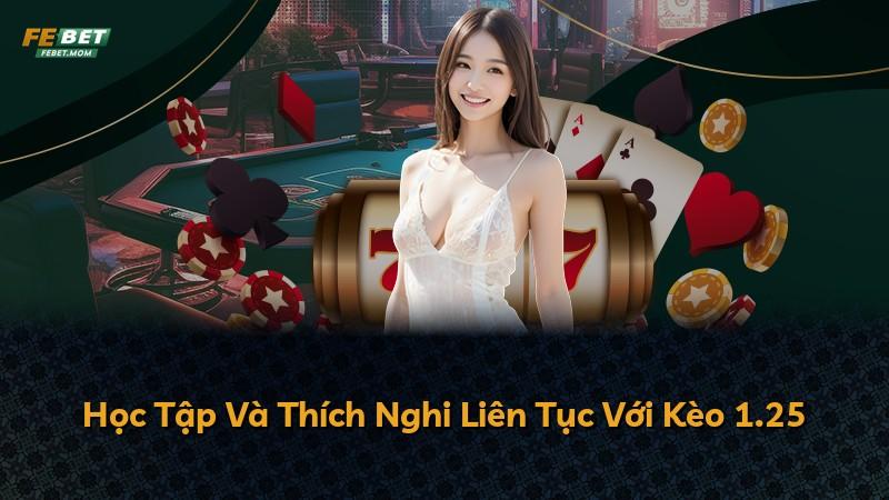 Học Tập Và Thích Nghi Liên Tục Với Kèo 1.25