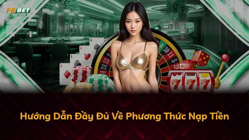 Hướng Dẫn Đầy Đủ Về Phương Thức Nạp Tiền