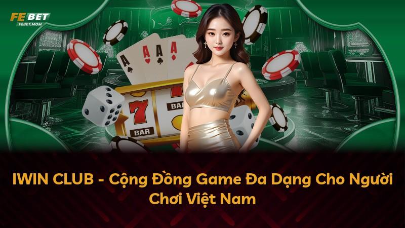 IWIN CLUB - Cộng Đồng Game Đa Dạng Cho Người Chơi Việt Nam