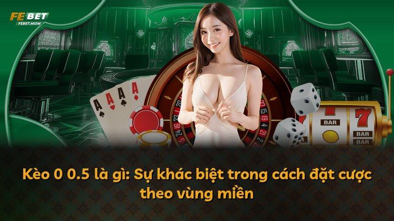 Kèo 0 0.5 là gì: Sự khác biệt trong cách đặt cược theo vùng miền