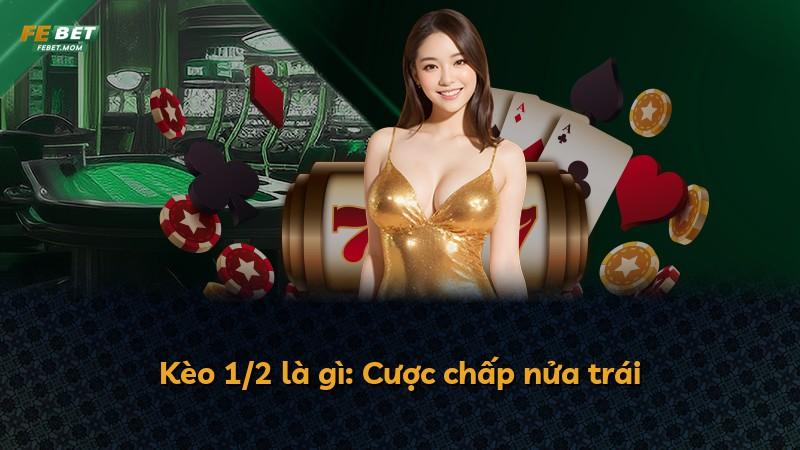 Kèo 1/2 là gì: Cược chấp nửa trái