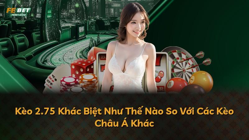 Kèo 2.75 Khác Biệt Như Thế Nào So Với Các Kèo Châu Á Khác