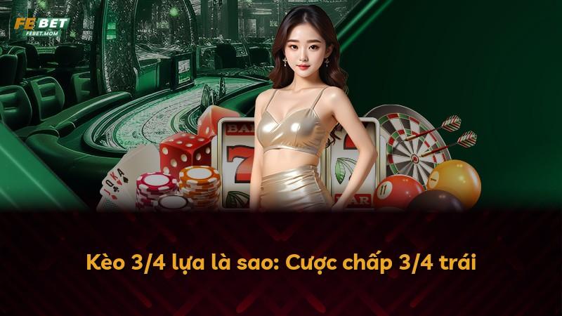 Kèo 3/4 lựa là sao: Cược chấp 3/4 trái