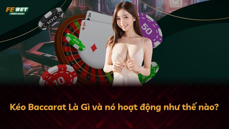 Kéo Baccarat Là Gì và nó hoạt động như thế nào?