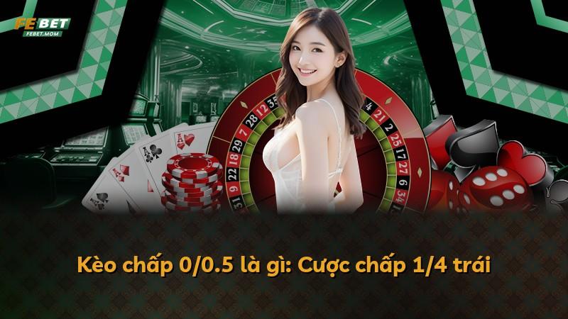 Kèo chấp 0/0.5 là gì: Cược chấp 1/4 trái