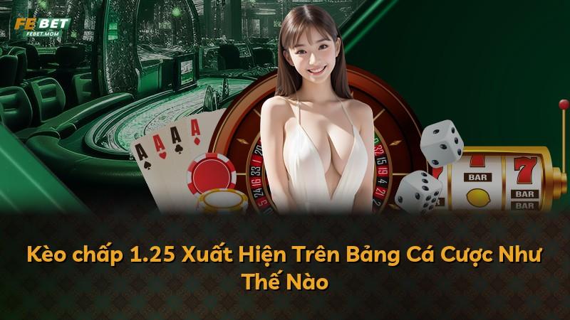 Kèo chấp 1.25 Xuất Hiện Trên Bảng Cá Cược Như Thế Nào